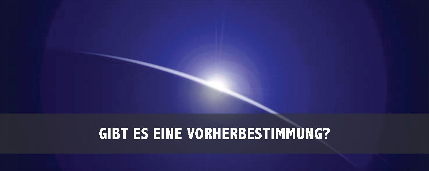 Gibt es eine Vorherbestimmung?